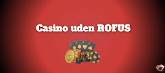 Bedste Casino Sider Uden Rofus - Spil Uden Grænser